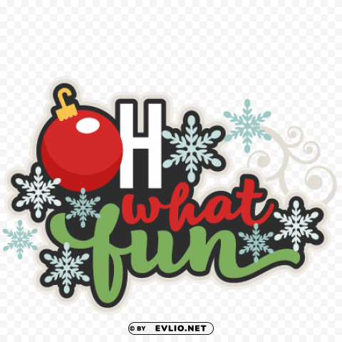 oh what fun title svg scrapbook cut file cute clipart - oh what fun christmas clipart Isolated Icon on Transparent PNG