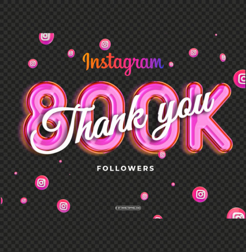 800k Followers In Instagram Thank You Files Isolated Graphic With Clear Background PNG