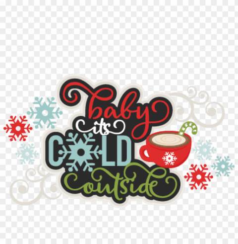 baby it's cold outside title svg scrapbook cut file - baby it's cold outside clipart PNG images with alpha transparency diverse set PNG transparent with Clear Background ID 78d6aa64