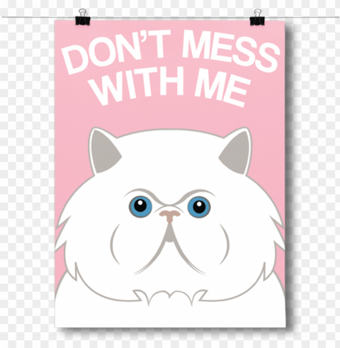 don't mess with me - inspired posters don't mess with me - persian cat poster PNG clear background