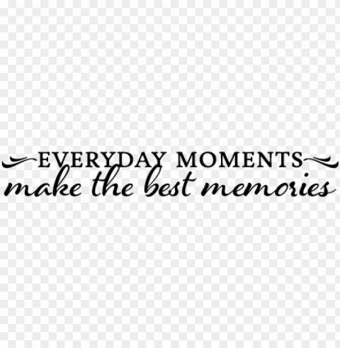 Everyday Moments Make the Best Memories Quote Transparent PNG pictures for editing