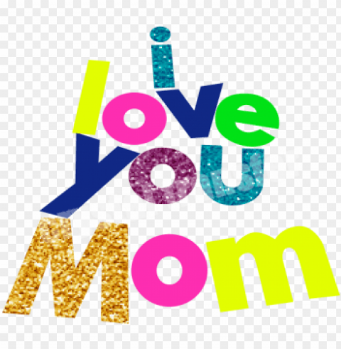I Love You Mom Glitter Colorful Transfer For Mothers - Mother PNG With Alpha Channel For Download