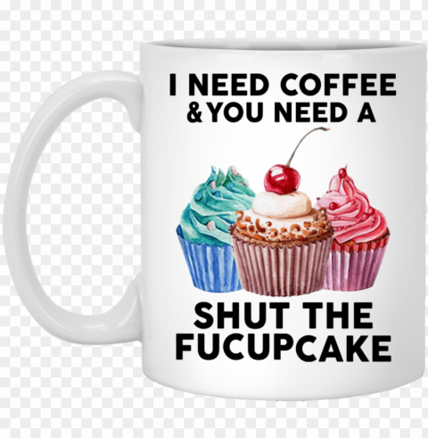 i need coffee and you need a shut the fuckcupcake mug - msi g31tm p21 Transparent picture PNG PNG transparent with Clear Background ID 410ab449