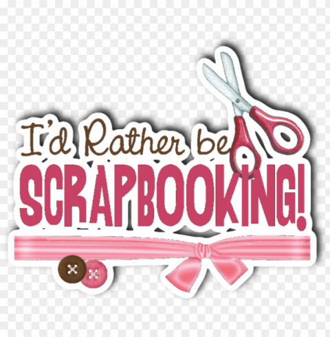 i'd rather be scrapbooking 3 x 4 die cut - i d rather be scrapbooki PNG Graphic with Transparent Background Isolation