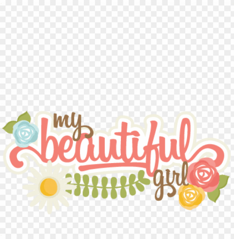 my beautiful girl svg scrapbook title flower svg cuts - scrapbooki Transparent background PNG artworks