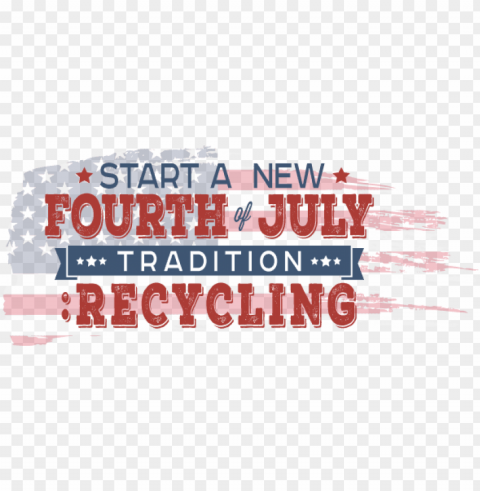 start a new tradition this july 4th - 4th of july recycle Clear background PNG images diverse assortment