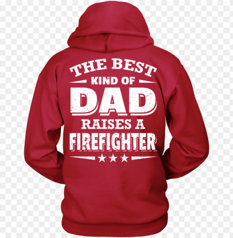 the best kind of dad who raised a firefighter - happy mother's day 2017 teacher t-shirt hoodies Isolated Character in Transparent PNG Format