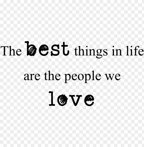 the best things in life are the people we love - family quotes transparent PNG images with alpha transparency selection