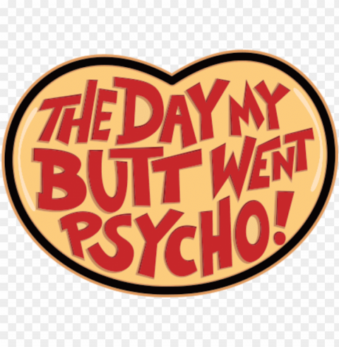 the day my butt went psycho - circle Isolated Graphic on Transparent PNG