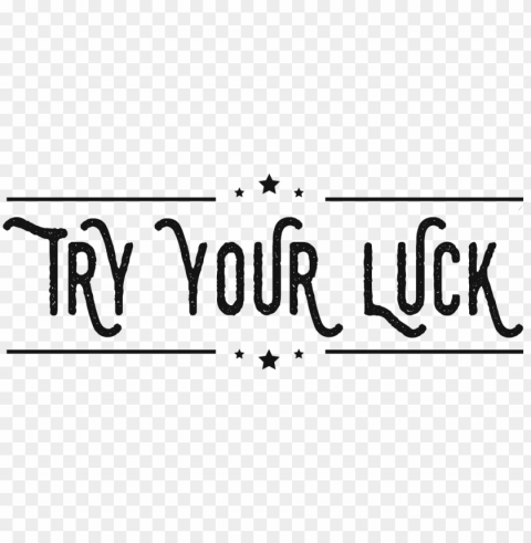 try your luck - try your luck PNG graphics with transparent backdrop