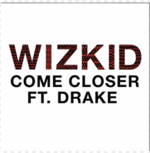 wiz kid ft drake -come closer - wizkid come closer audio Isolated Subject with Clear Transparent PNG