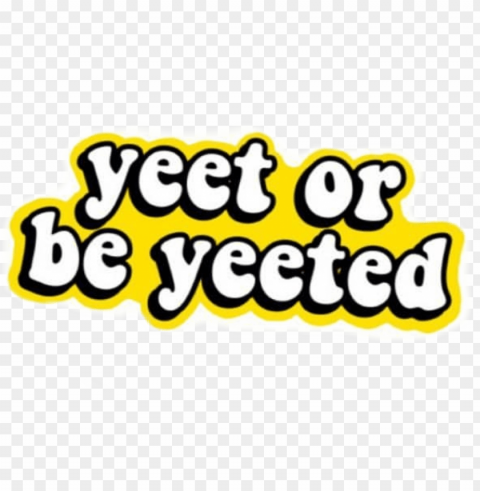 yeet or be yeeted sticker Isolated Artwork in Transparent PNG