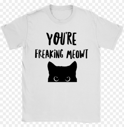 you're freaking meowt t-shirt - pop culture freaking meowt men's short sleeve humor Transparent background PNG images comprehensive collection