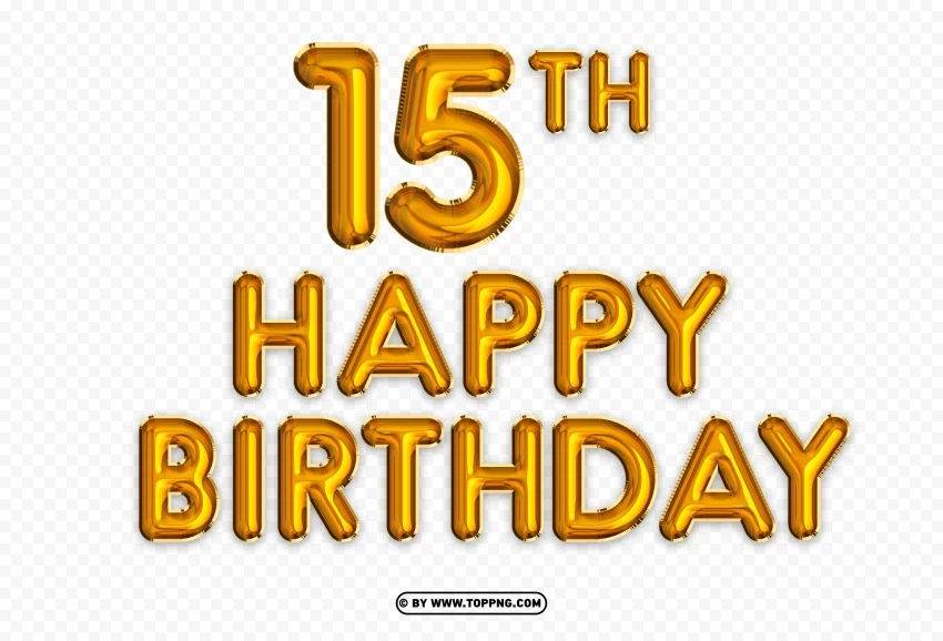 Happy 15th Birthday gold foil balloon Cutout Clipart Images Clear image PNG - Image ID 13f409ed