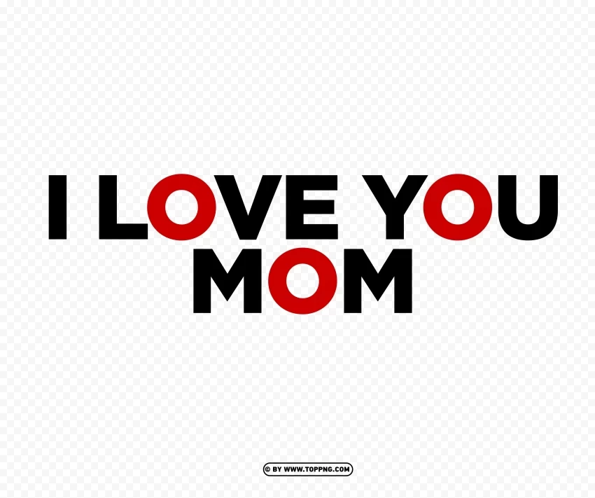 I Love You Mom in Bold Font Image PNG images with transparent layer