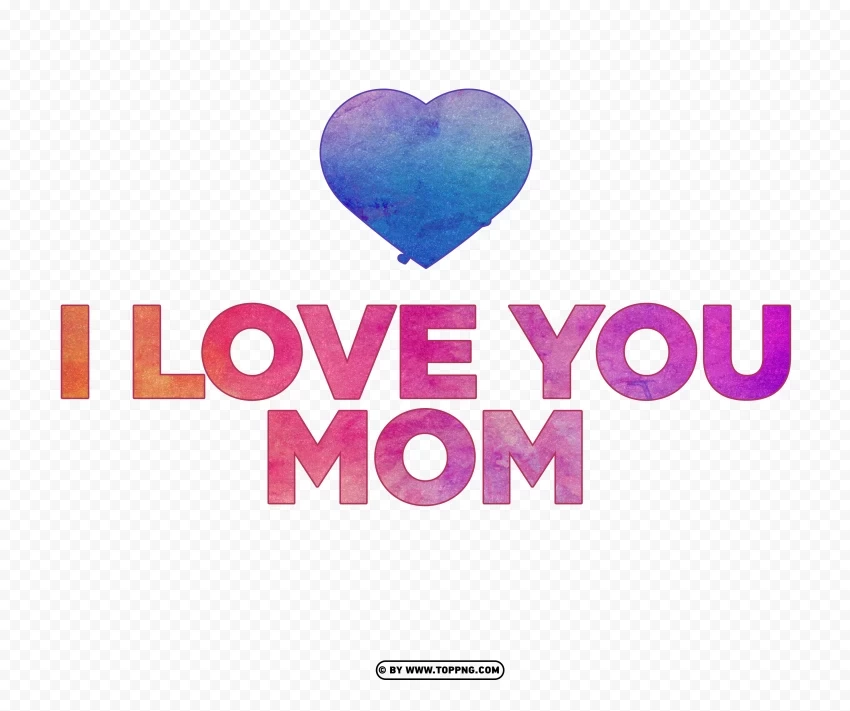 Watercolor I Love You Mom Clipart PNG images with transparent layering