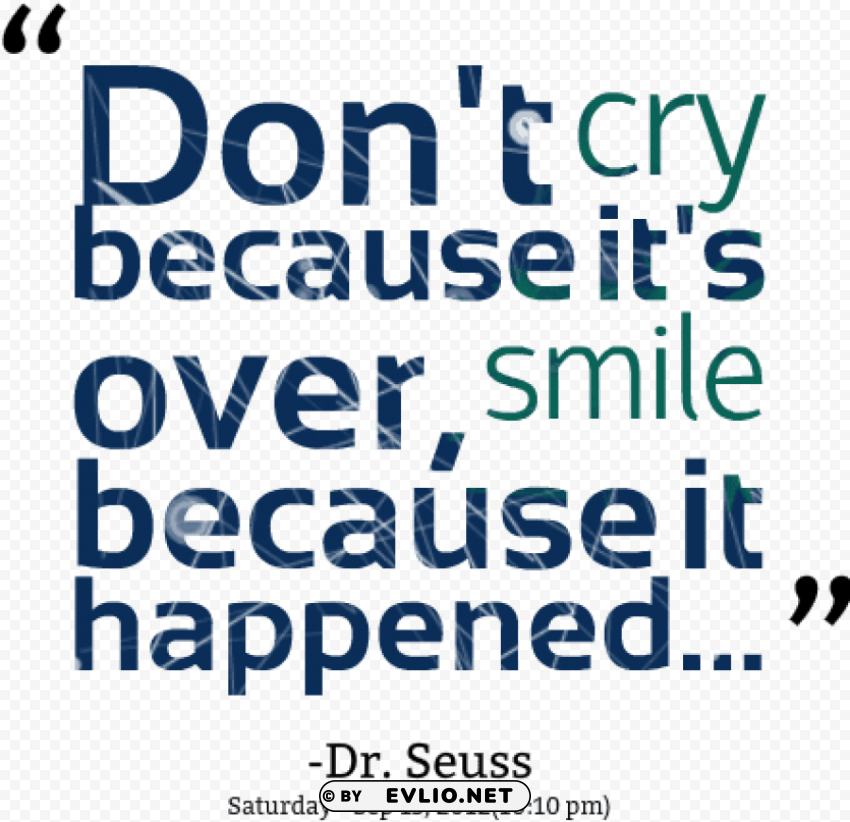 don t cry because it's over smile because it happened Isolated PNG Object with Clear Background